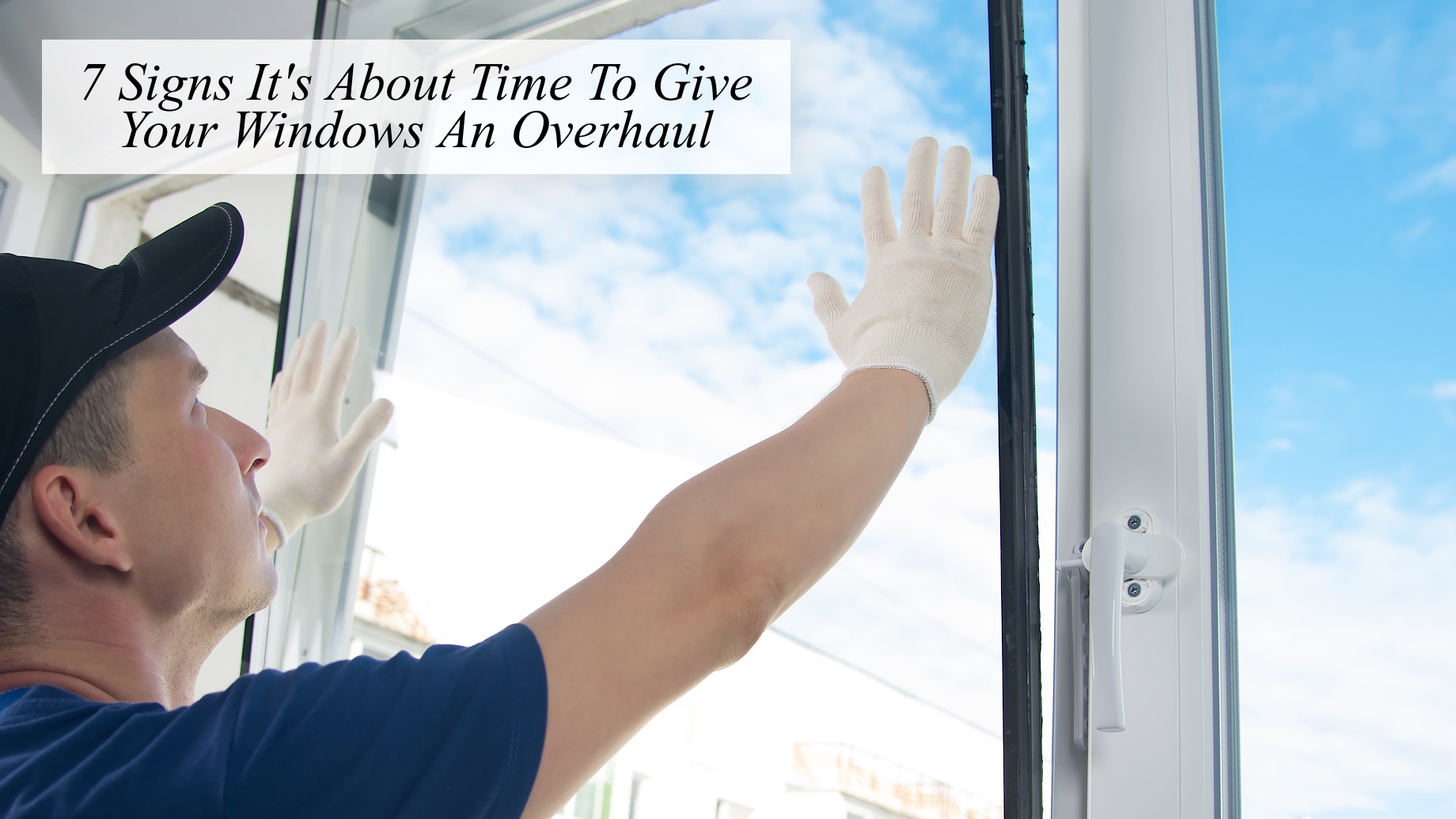 7 Signs It's About Time To Give Your Windows An Overhaul