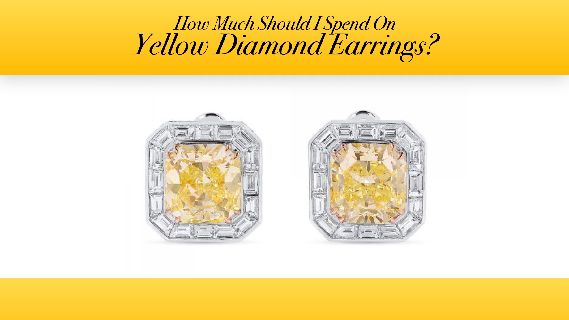 How Much Should I Spend On Yellow Diamond Earrings?