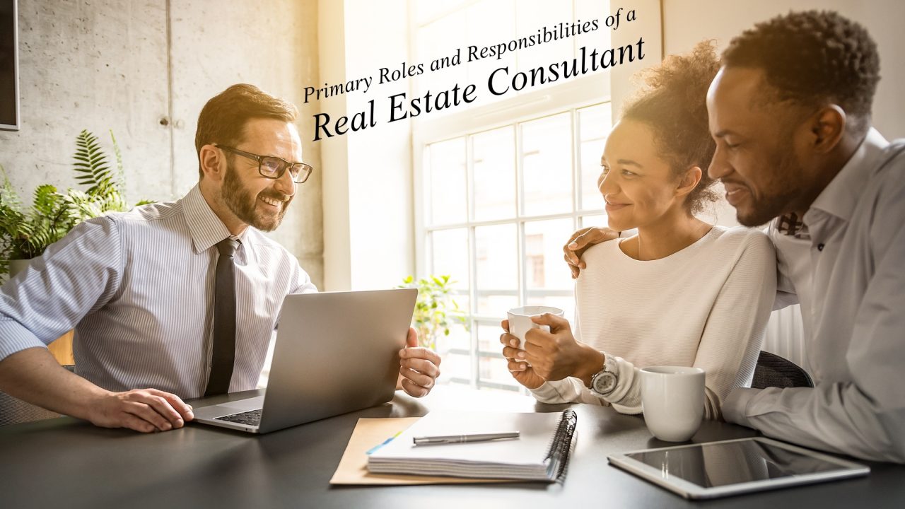 Primary Roles and Responsibilities of a Real Estate Consultant
