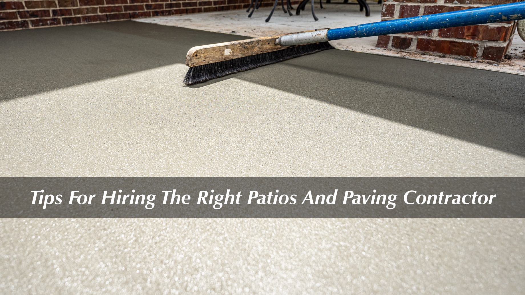 Tips For Hiring The Right Patios And Paving Contractor