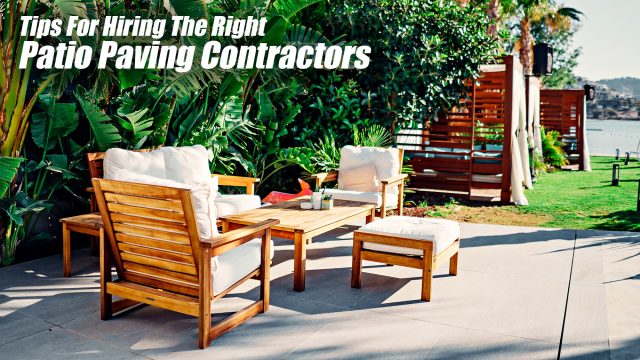 Tips For Hiring The Right Patio Paving Contractors