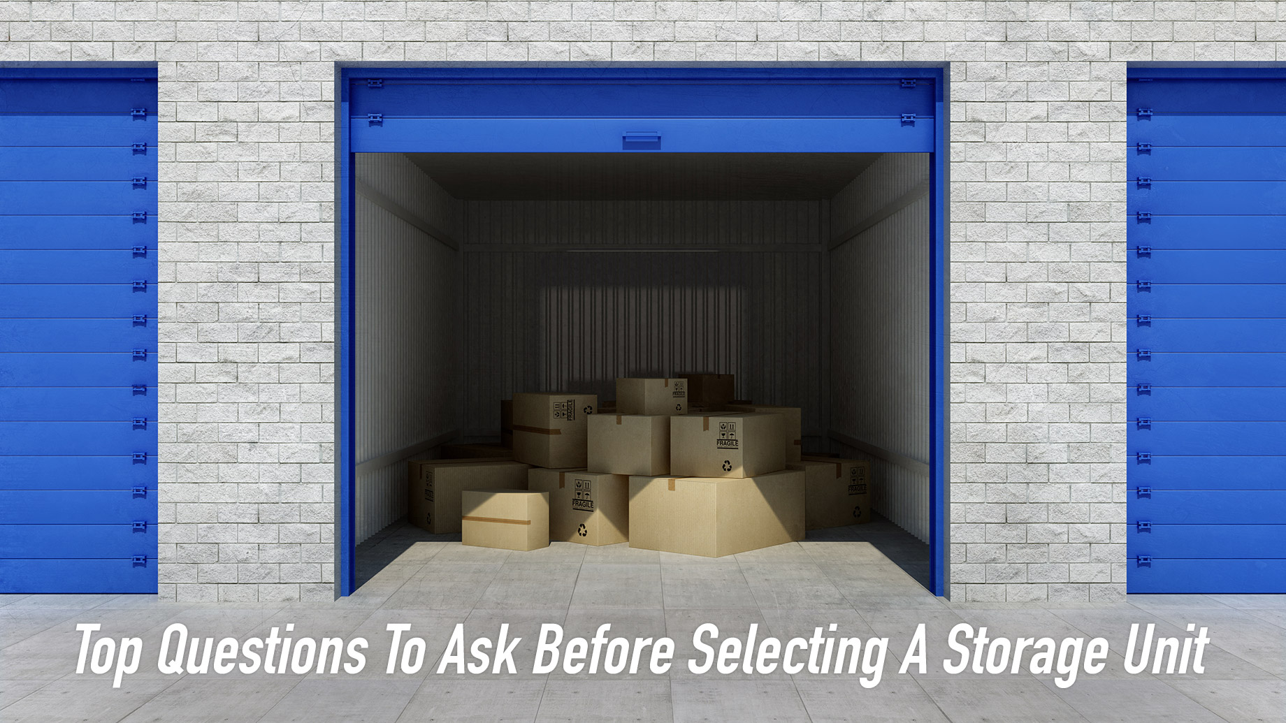 Top Questions To Ask Before Selecting A Storage Unit