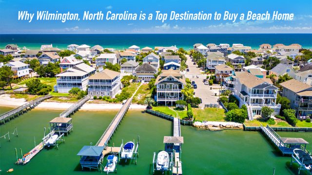 Why WilmingWhy Wilmington, North Carolina is a Top Destination to Buy a Beach Hometon, North Carolina is a Top Destination to Buy a Beach Home