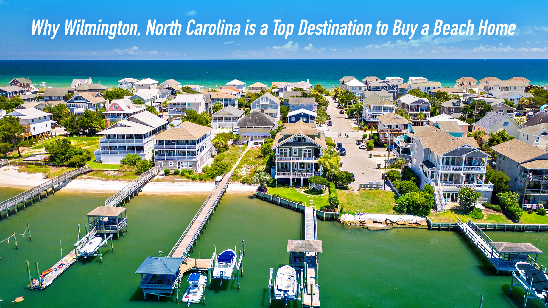 Why Wilmington, North Carolina is a Top Destination to Buy a Beach Home.