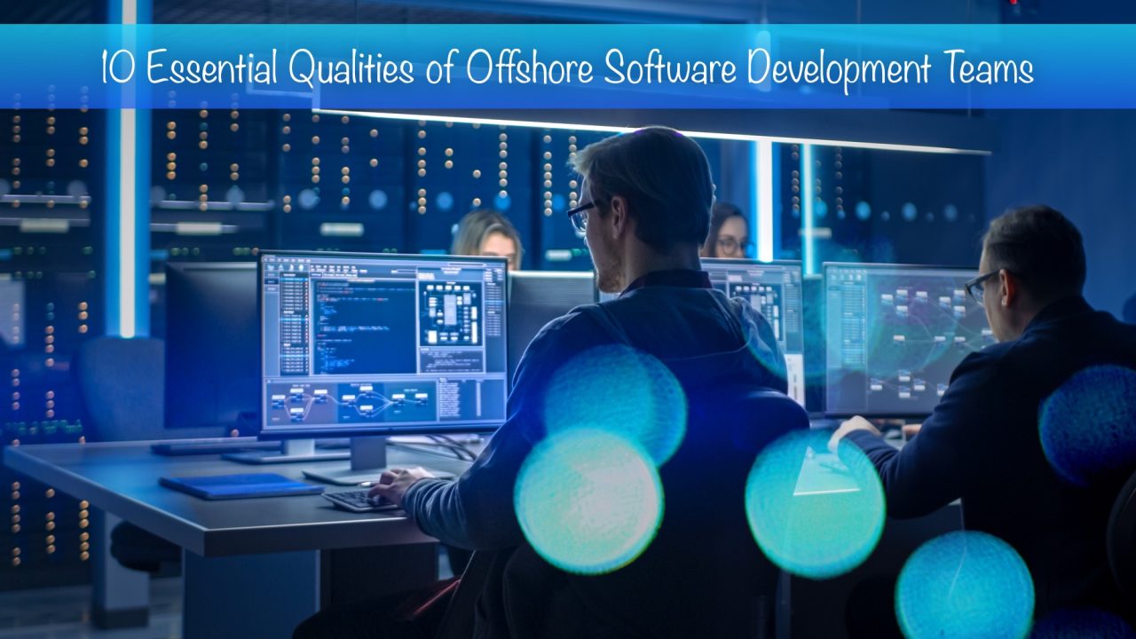 10 Essential Qualities of Offshore Software Development Teams