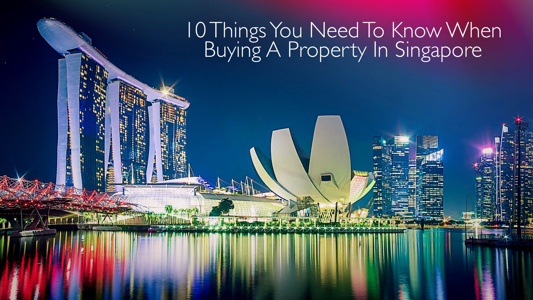 10 Things You Need To Know When Buying A Property In Singapore