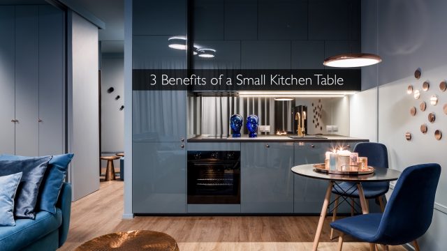 3 Benefits of a Small Kitchen Table