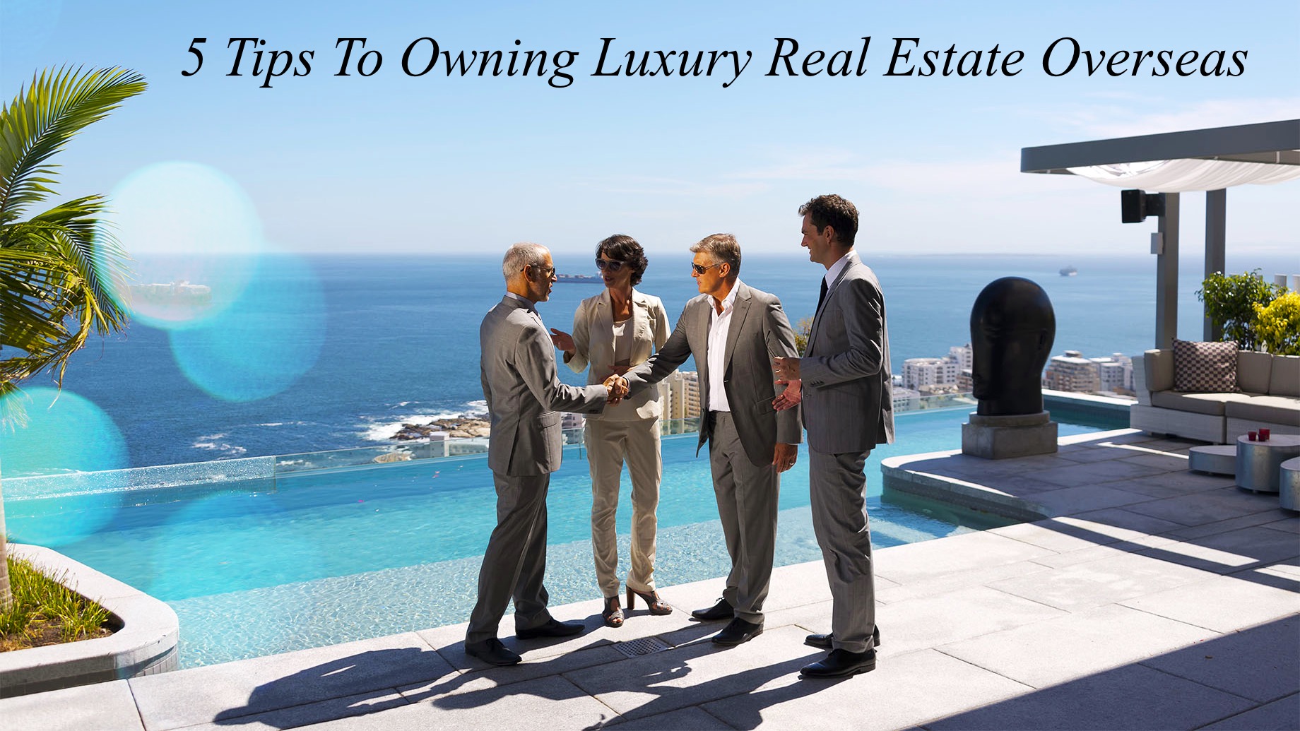 5 Tips To Owning Luxury Real Estate Overseas