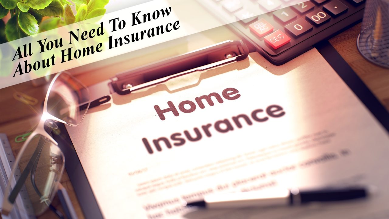 All You Need To Know About Home Insurance – The Pinnacle List