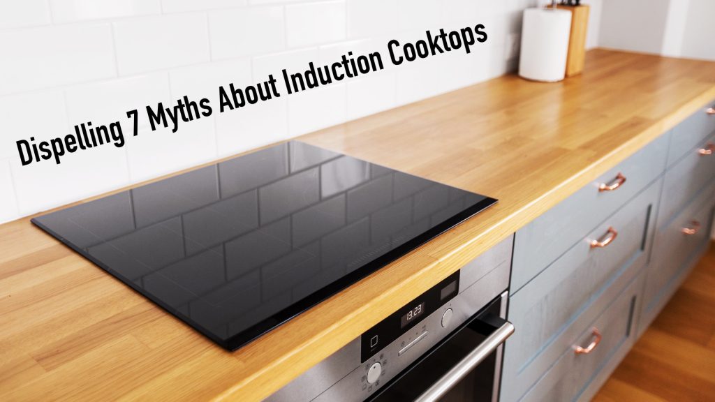 Dispelling 7 Myths About Induction Cooktops The Pinnacle List