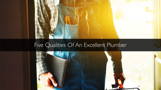 Five Qualities Of An Excellent Plumber
