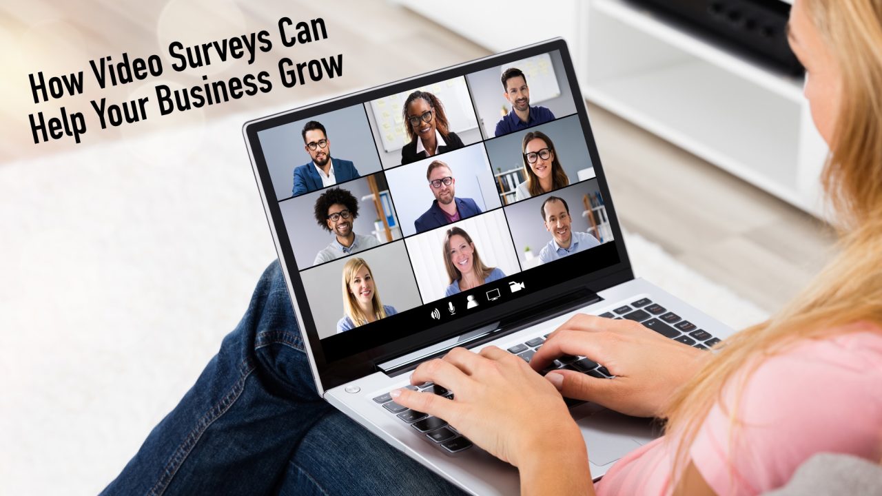 How Video Surveys Can Help Your Business Grow