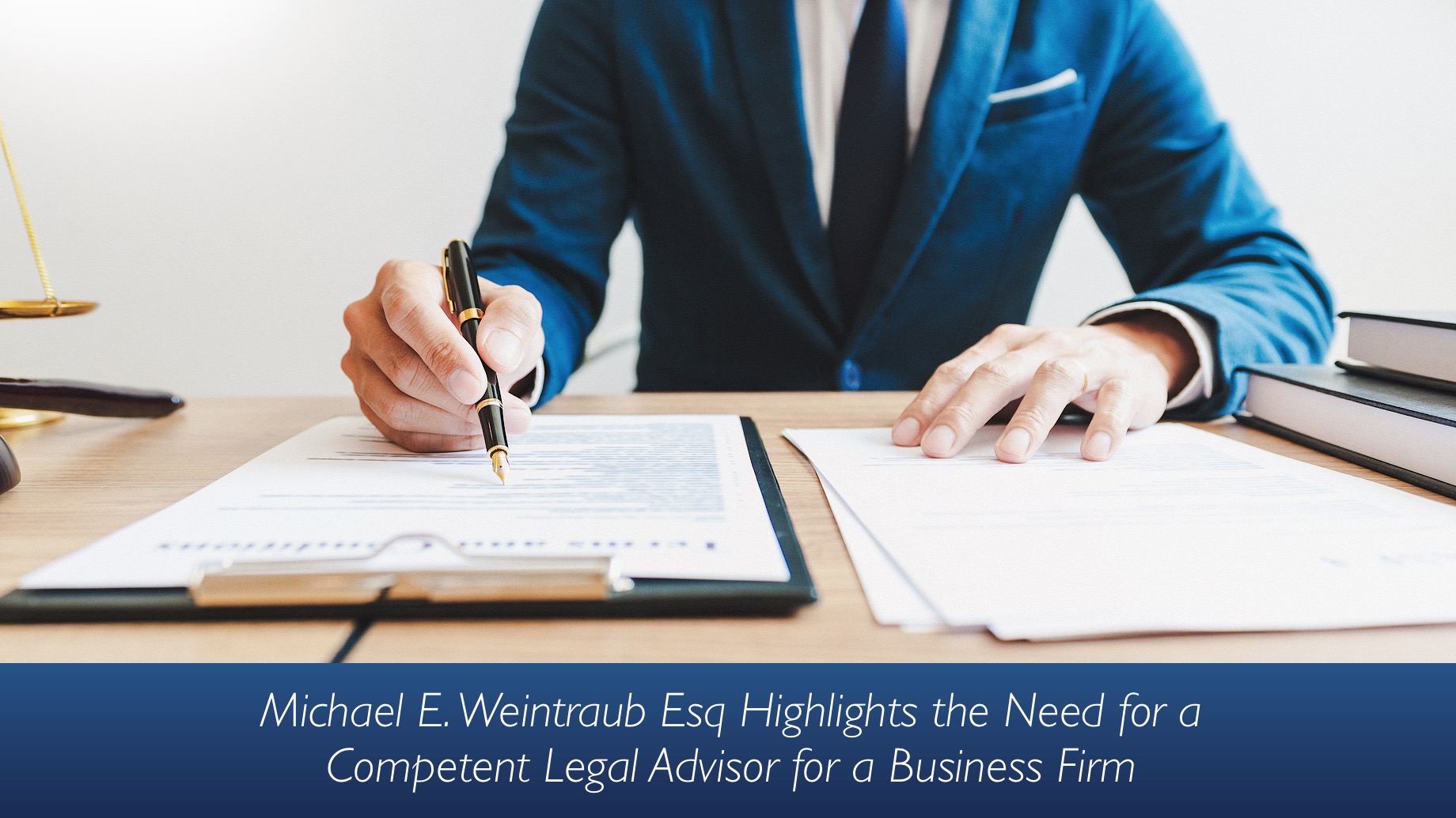 Michael E. Weintraub Esq Highlights the Need for a Competent Legal Advisor for a Business Firm