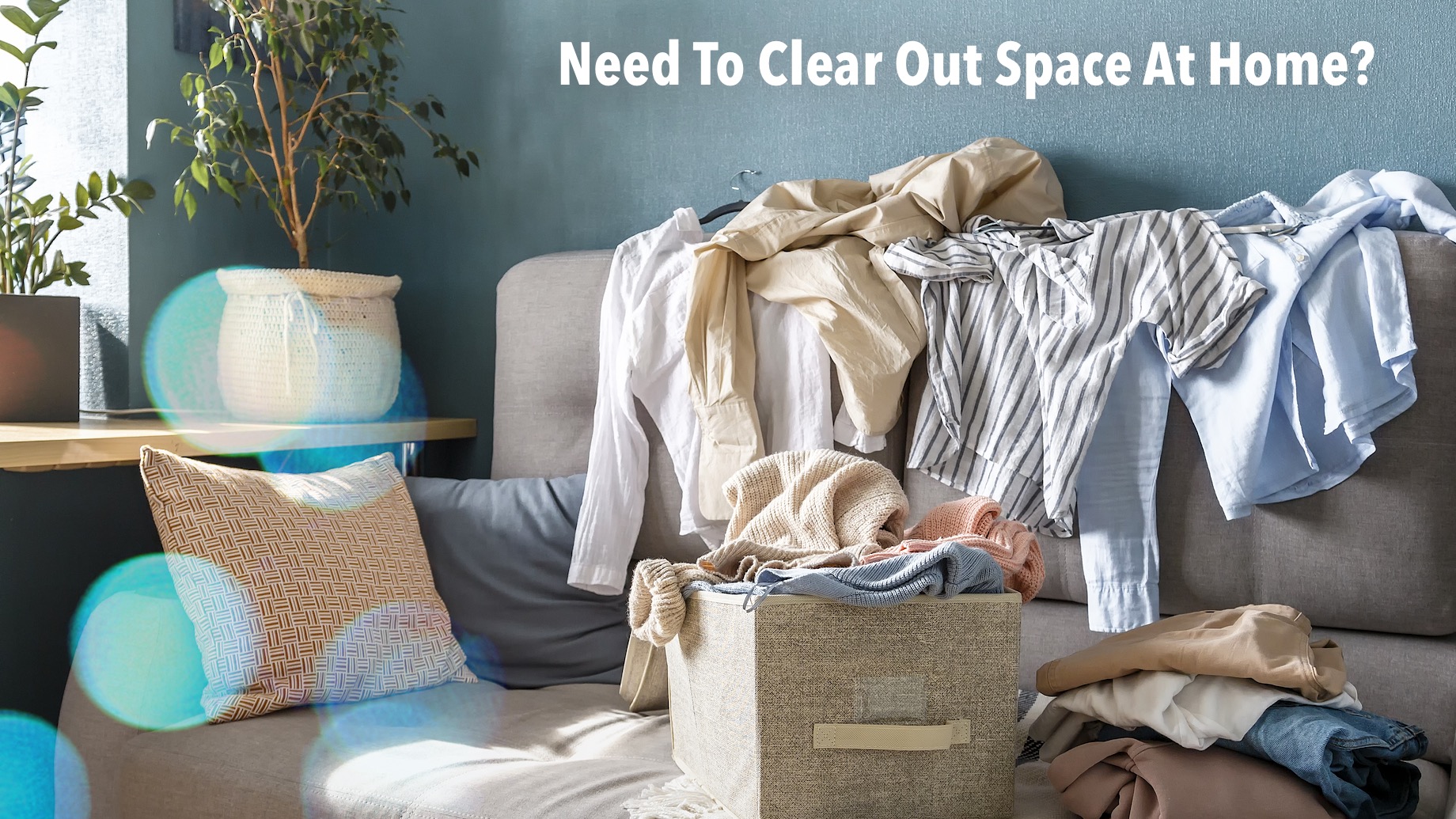Need To Clear Out Space At Home? Here Are 6 Ways To Do It