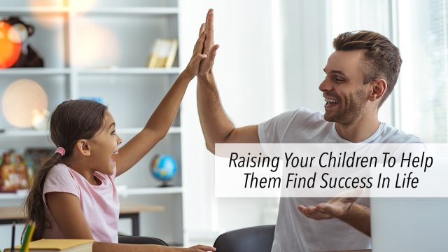 Raising Your Children To Help Them Find Success In Life
