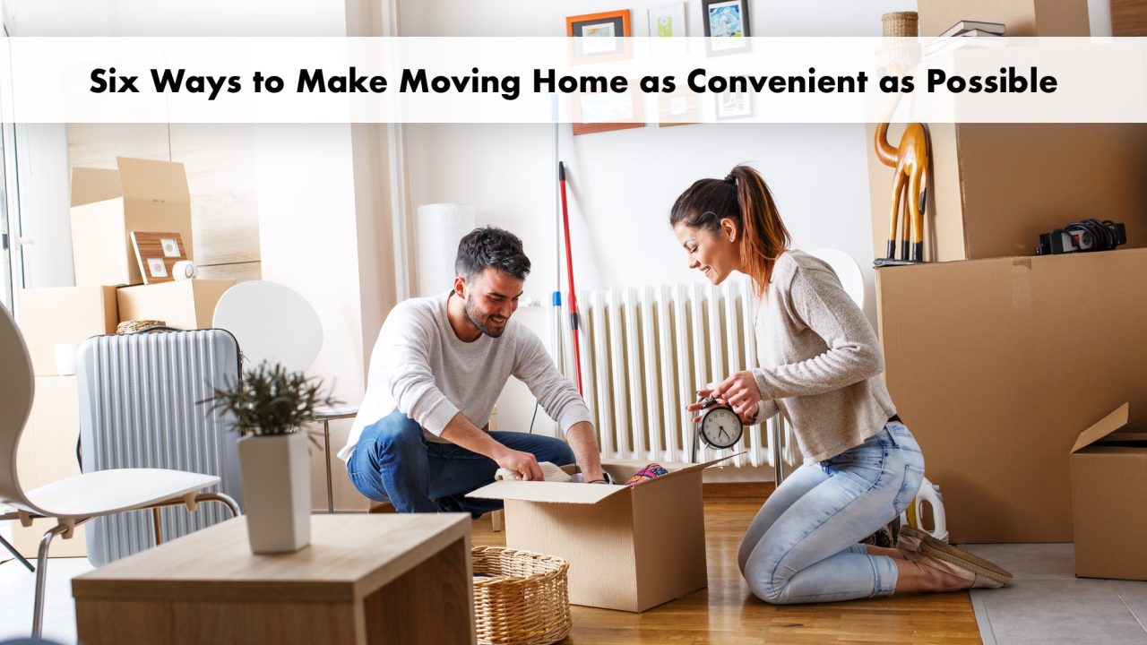 Six Ways to Make Moving Home as Convenient as Possible