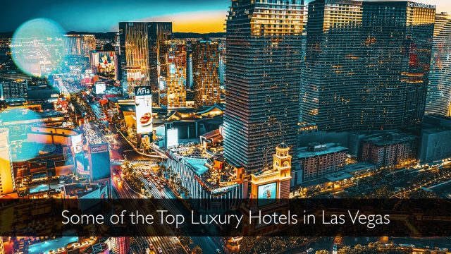 Some of the Top Luxury Hotels in Las Vegas