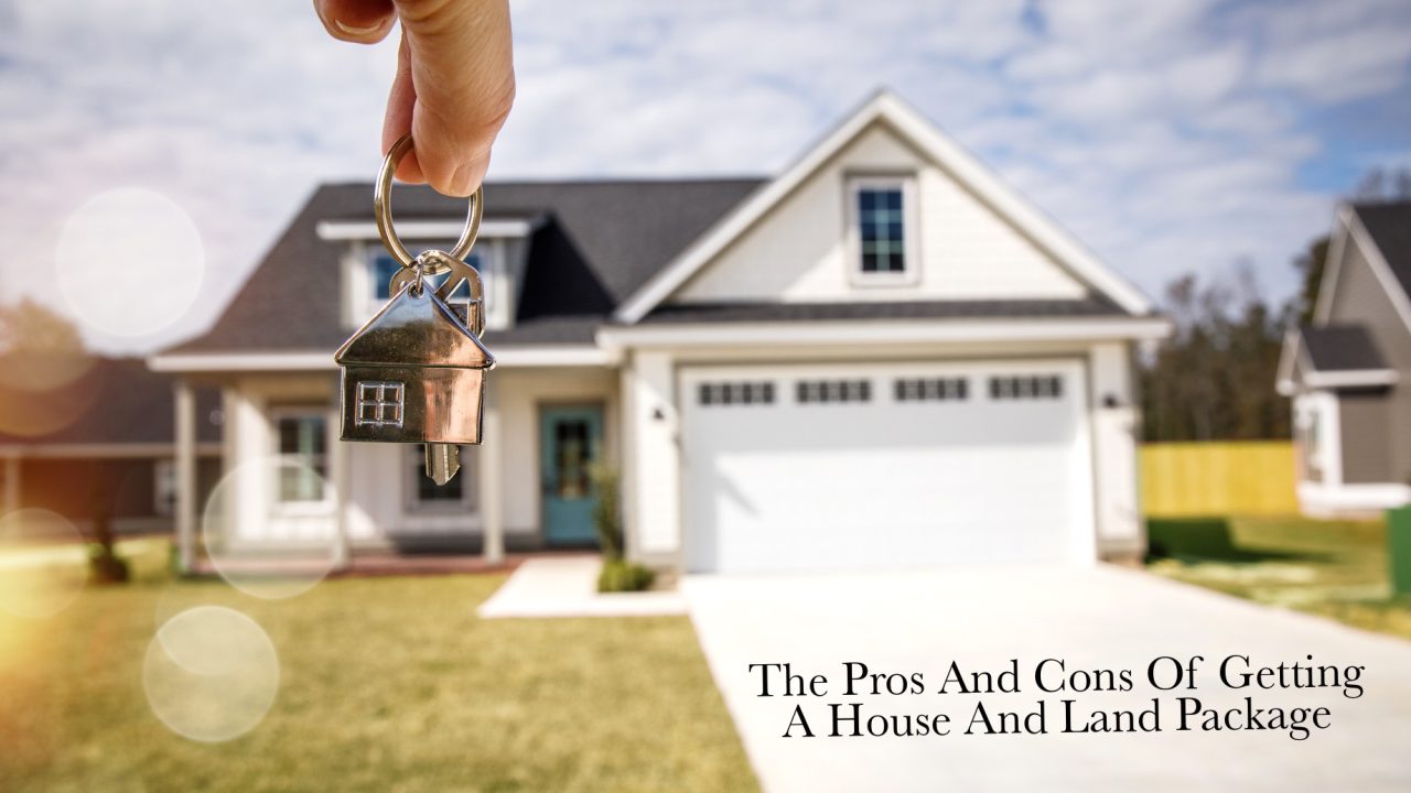 The Pros And Cons Of Getting A House And Land Package – The Pinnacle List