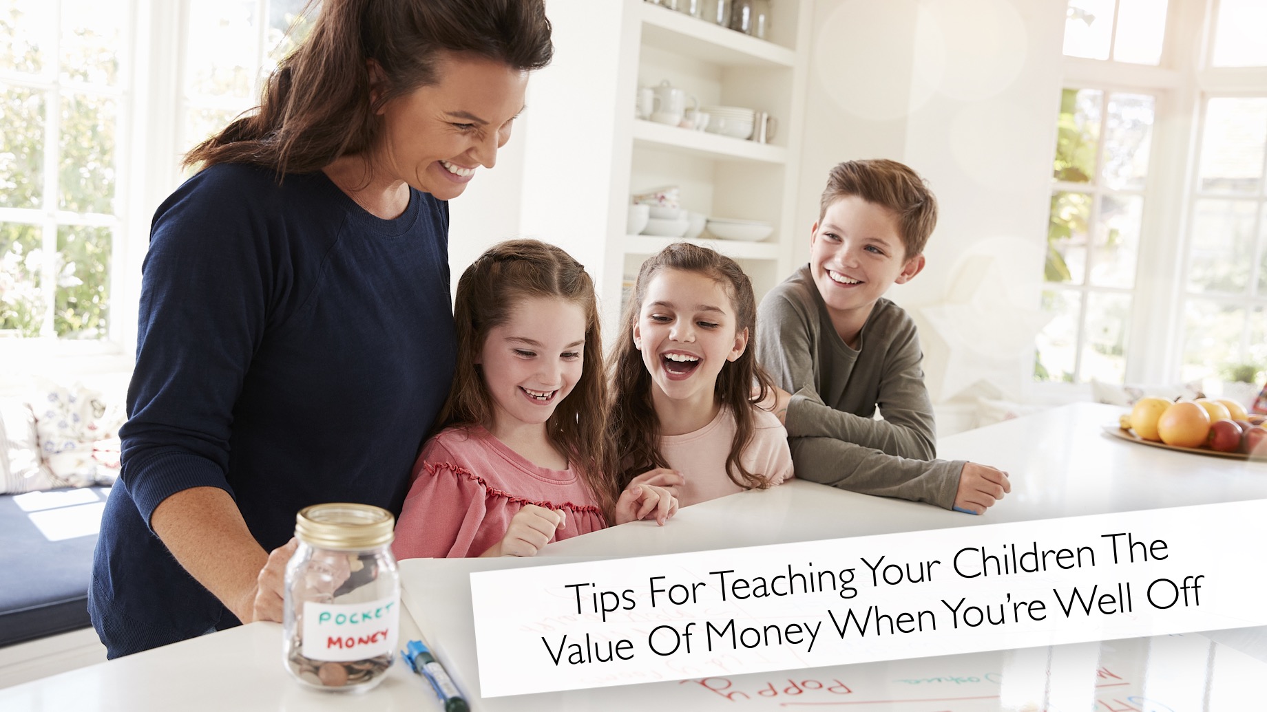 Tips For Teaching Your Children The Value Of Money When You’re Well Off