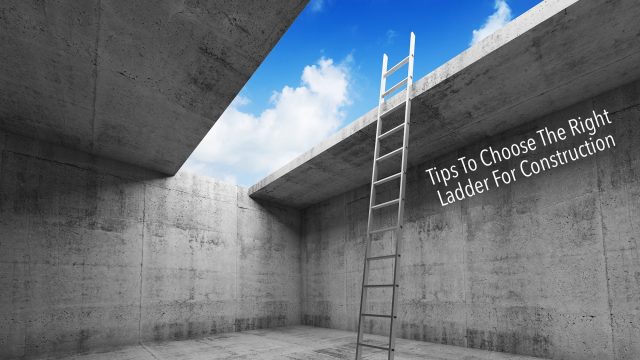 Tips To Choose The Right Ladder For Construction