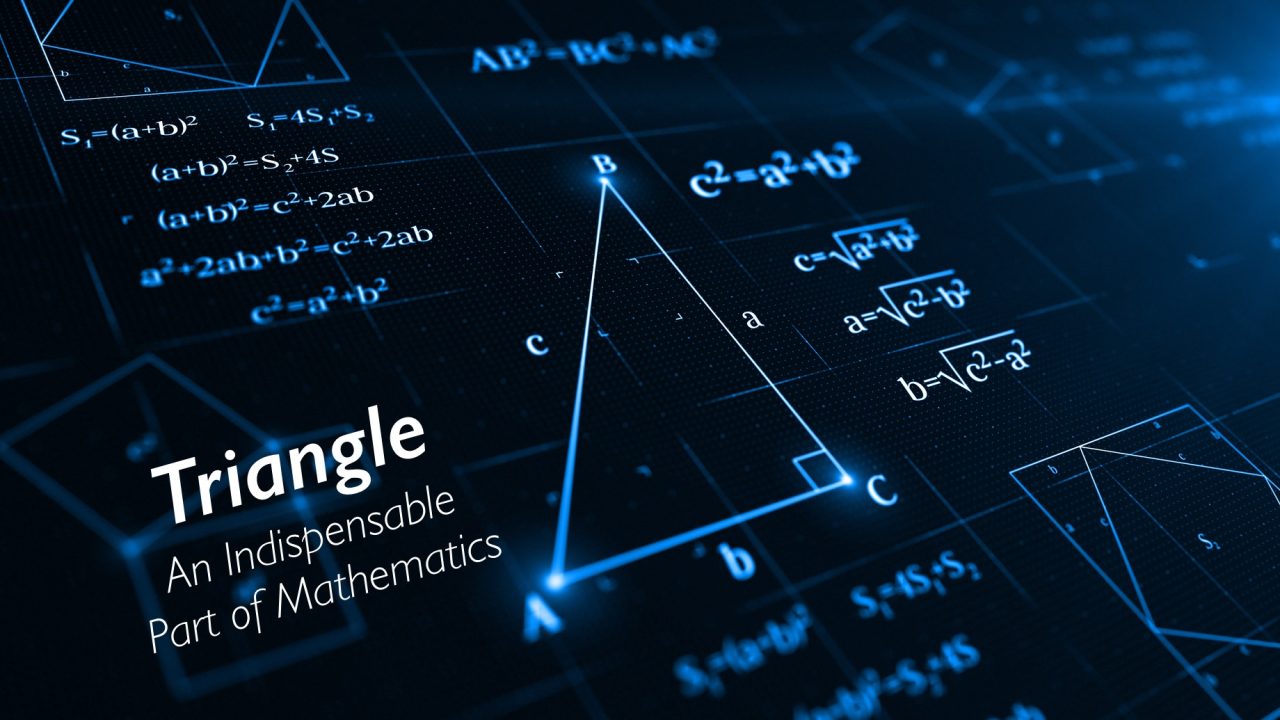 Triangle - An Indispensable Part of Mathematics
