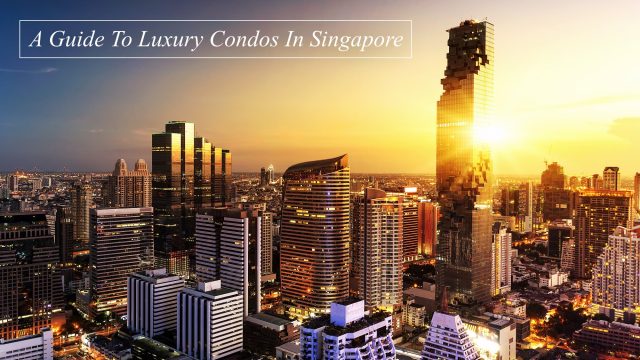 A Guide To Luxury Condos In Singapore