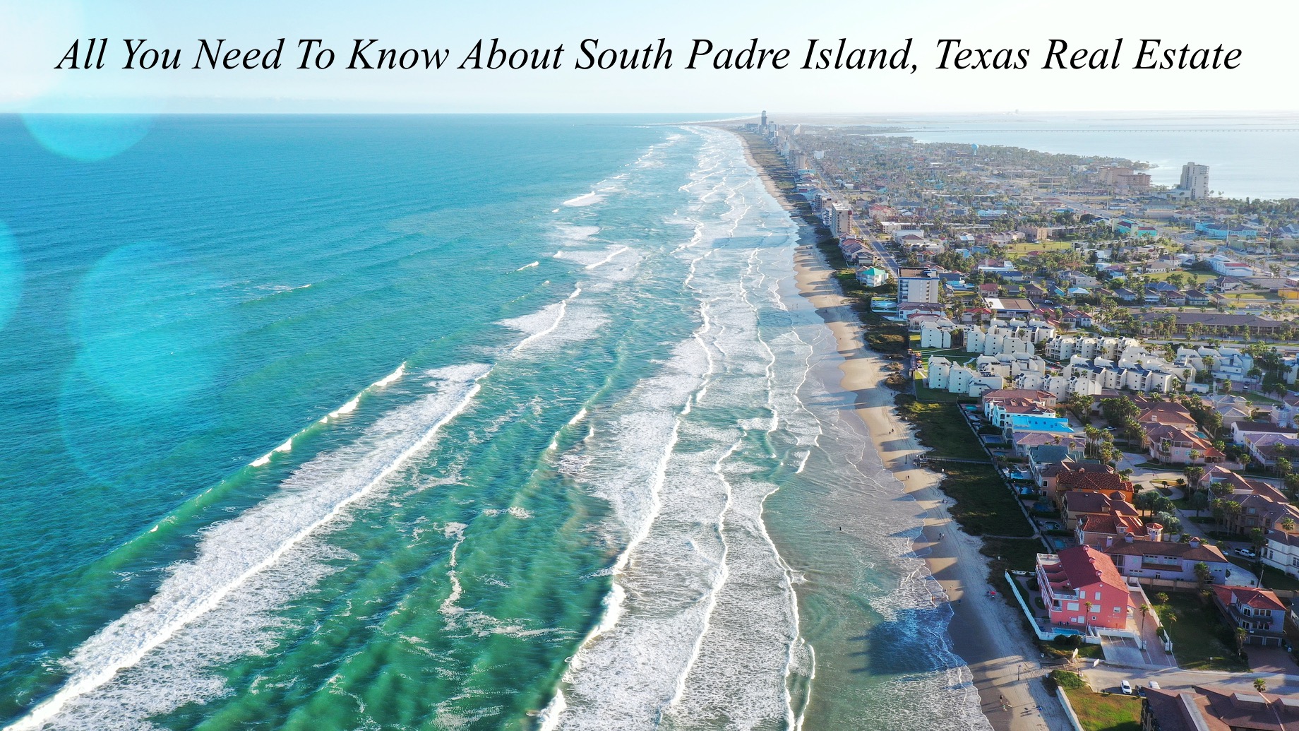 All You Need To Know About South Padre Island, Texas Real Estate