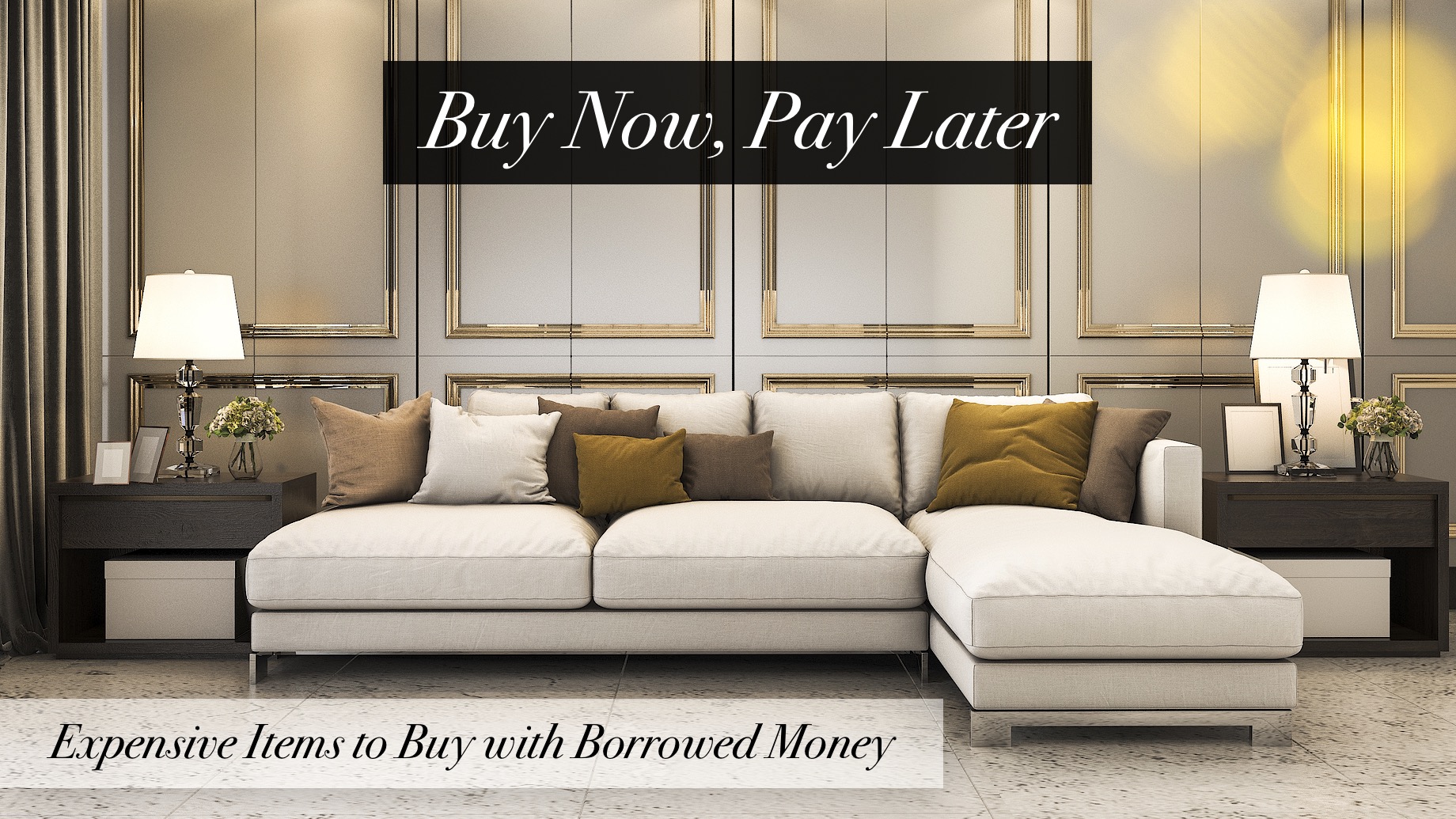 Buy Now, Pay Later - Expensive Items to Buy with Borrowed Money