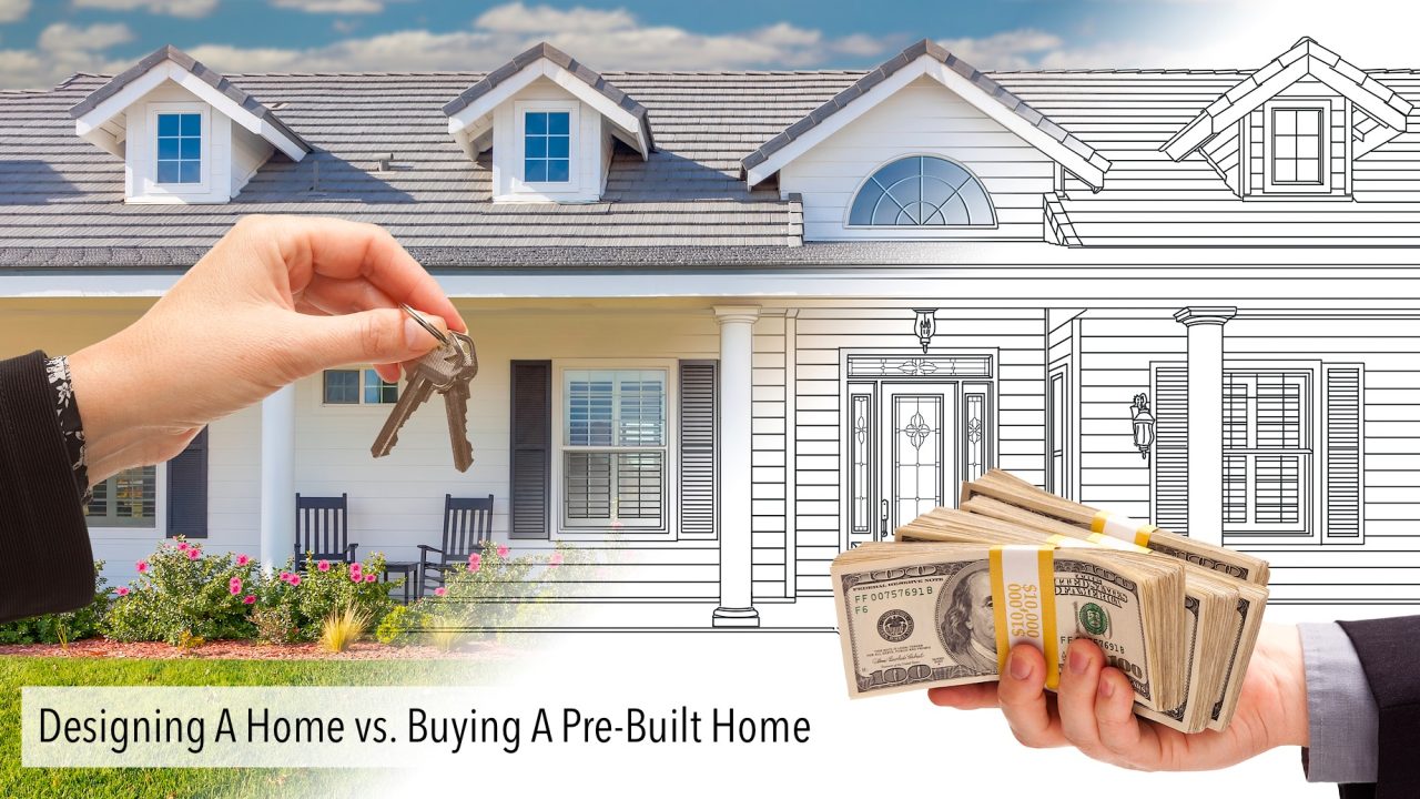 Designing A Home vs. Buying A PreBuilt Home The Pinnacle List