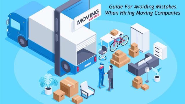 Guide For Avoiding Mistakes When Hiring Moving Companies