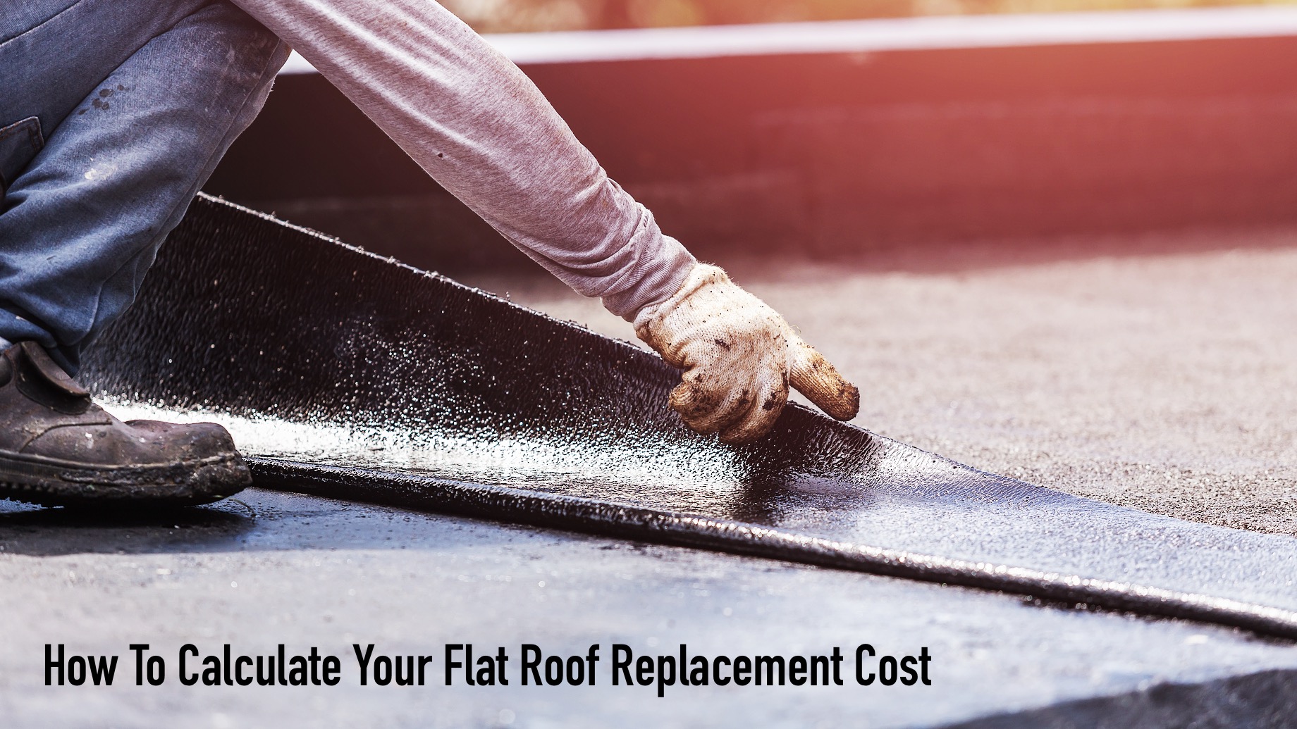 How To Calculate Your Flat Roof Replacement Cost