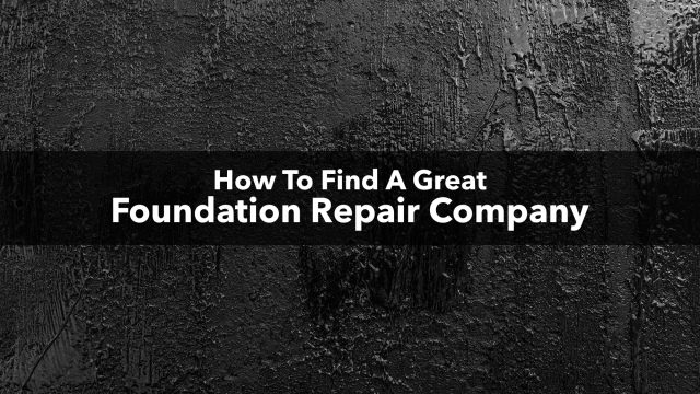 How To Find A Great Foundation Repair Company