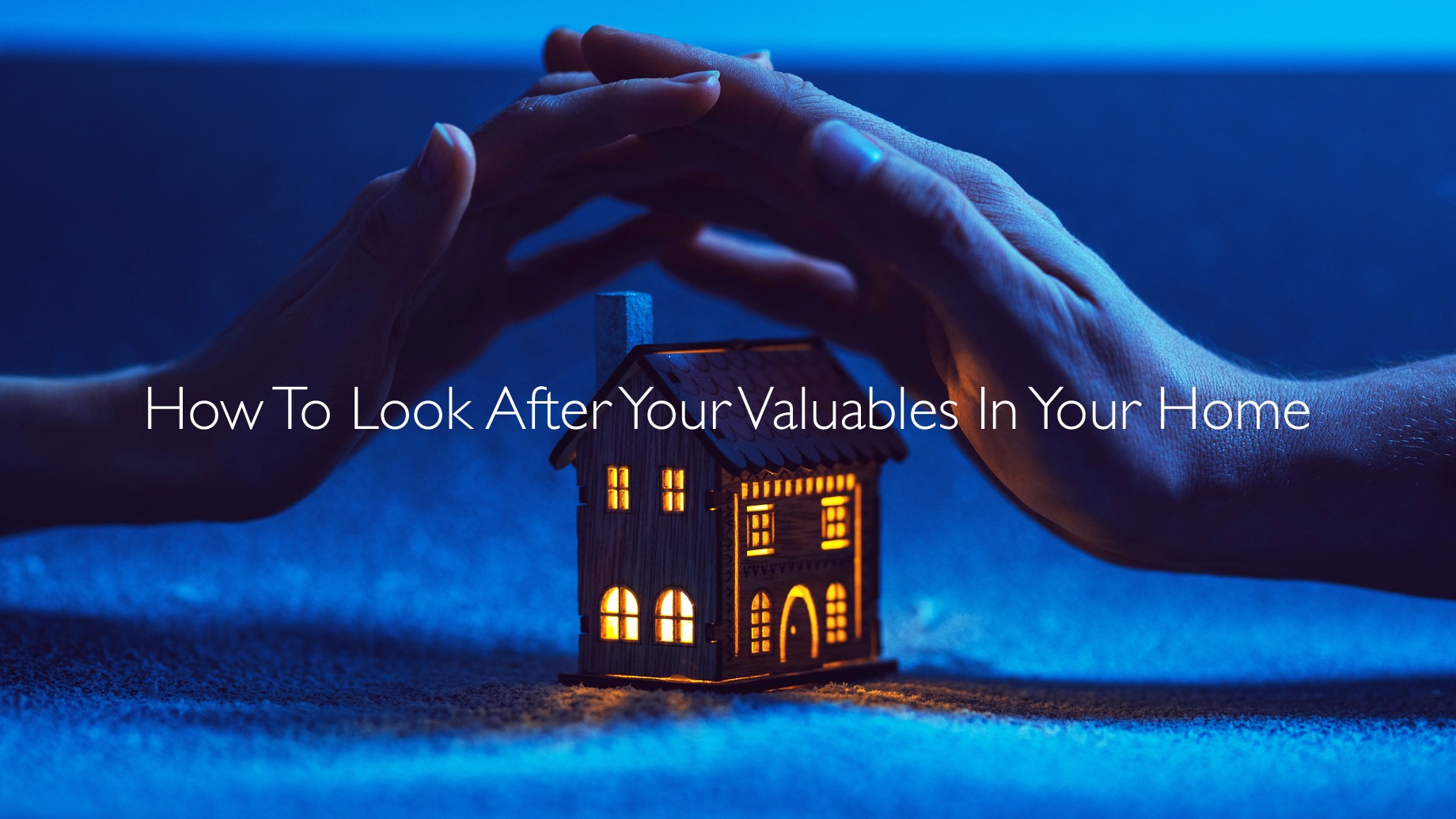 How To Look After Your Valuables In Your Home