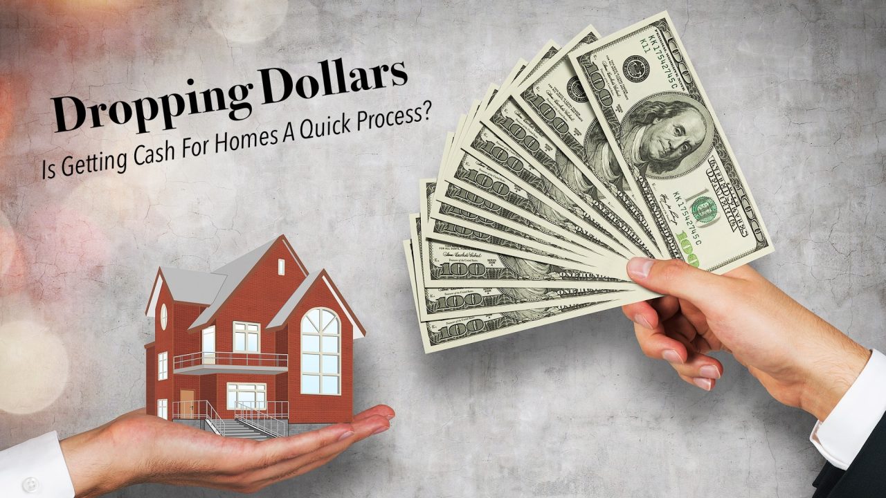 Is Getting Cash For Homes A Quick Process?