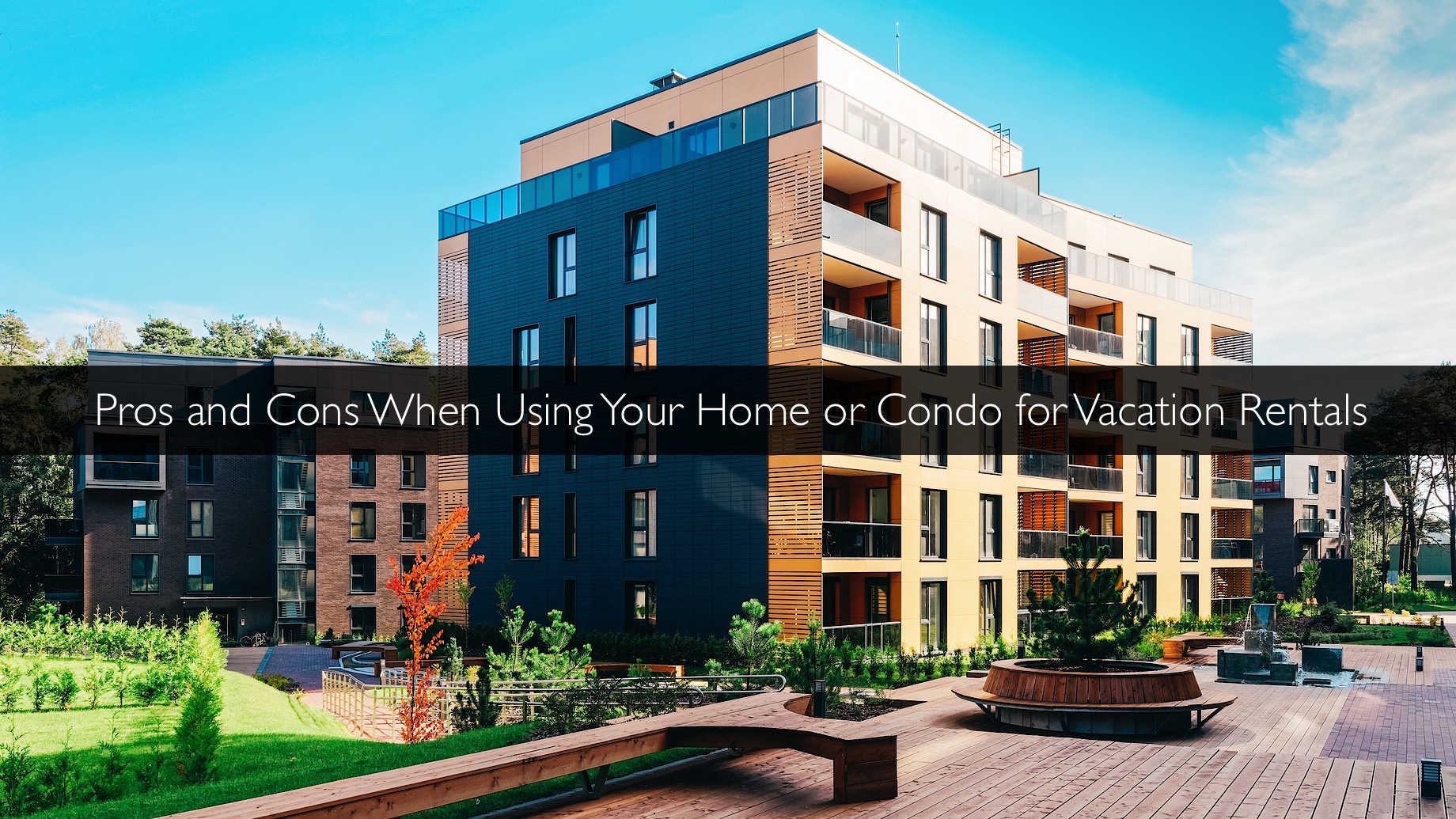 Pros and Cons When Using Your Home or Condo for Vacation Rentals
