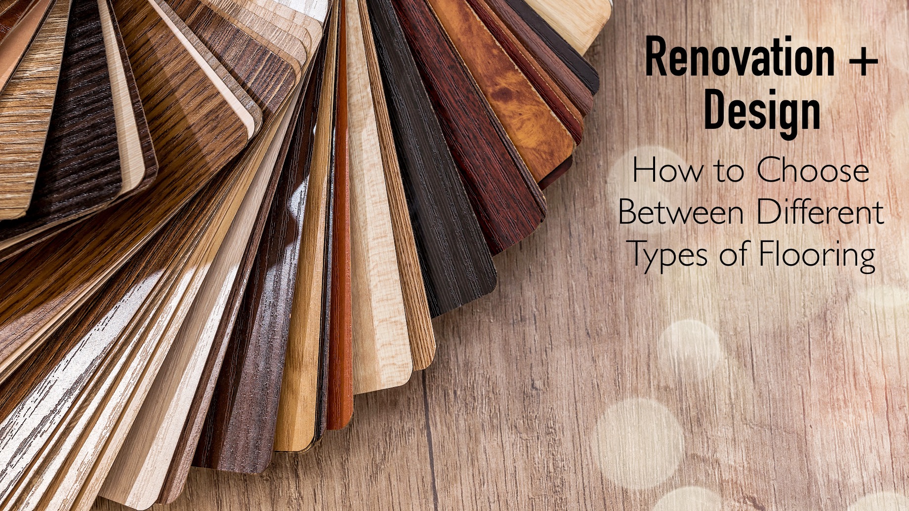 Renovation and Design - How to Choose Between Different Types of Flooring