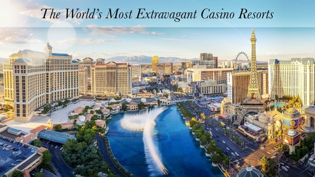 The World’s Most Extravagant Casino Resorts
