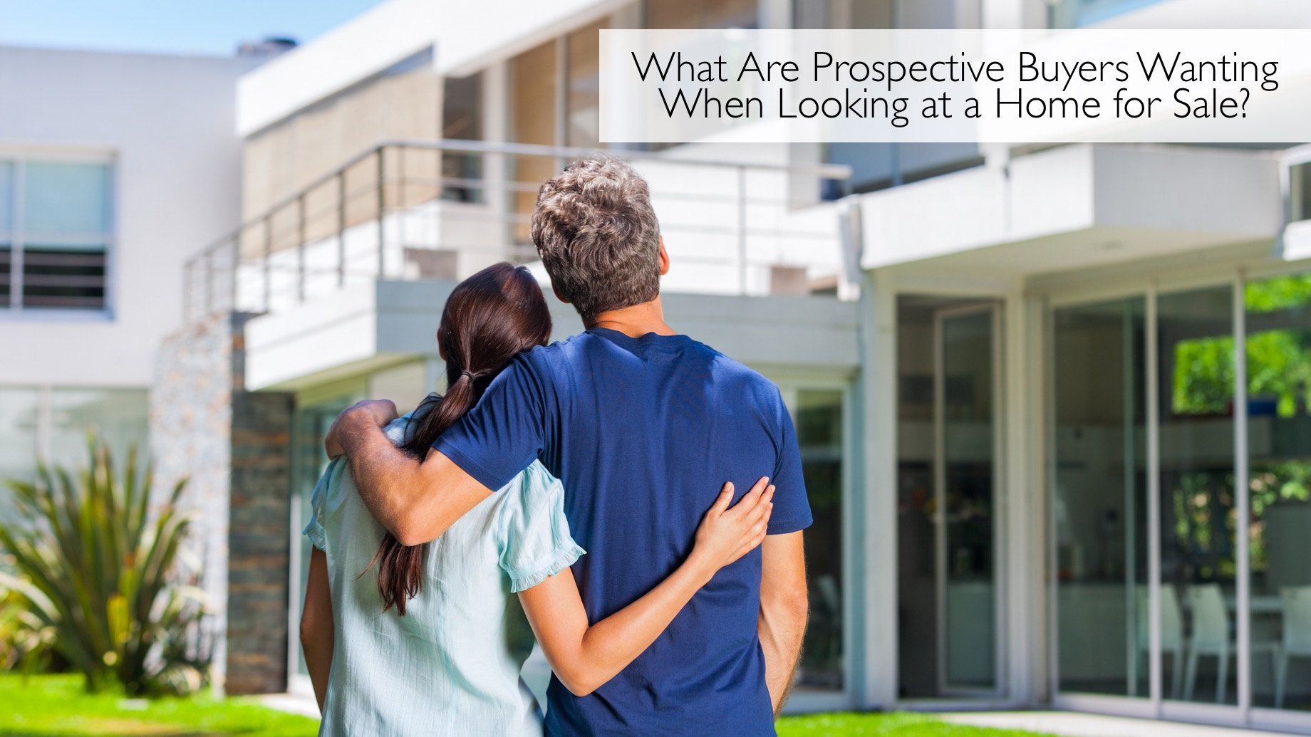 What Are Prospective Buyers Wanting When Looking at a Home for Sale?