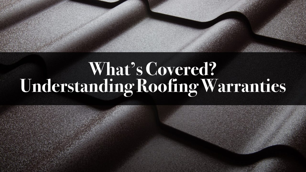 What’s Covered? Understanding Roofing Warranties