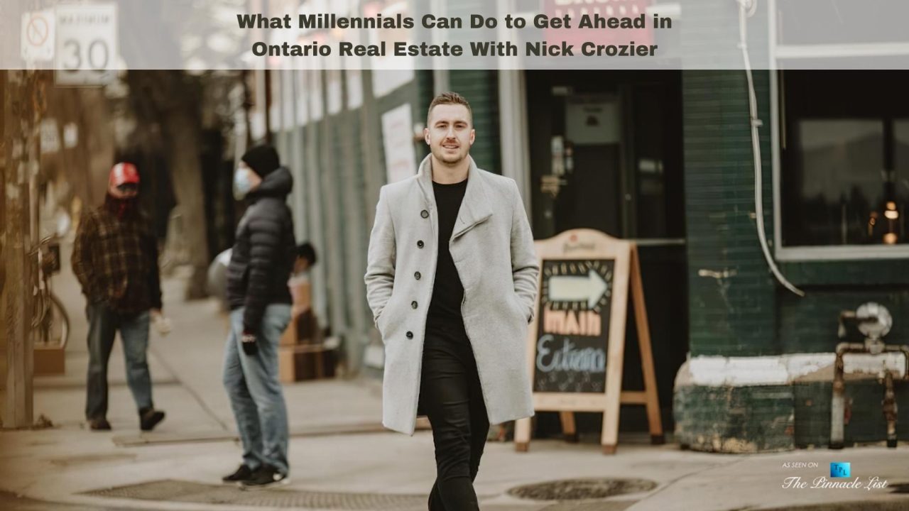 What Millennials Can Do to Get Ahead in Ontario Real Estate With Nick Crozier