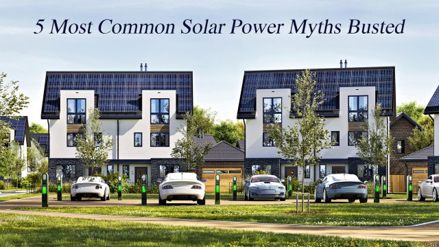 5 Most Common Solar Power Myths Busted