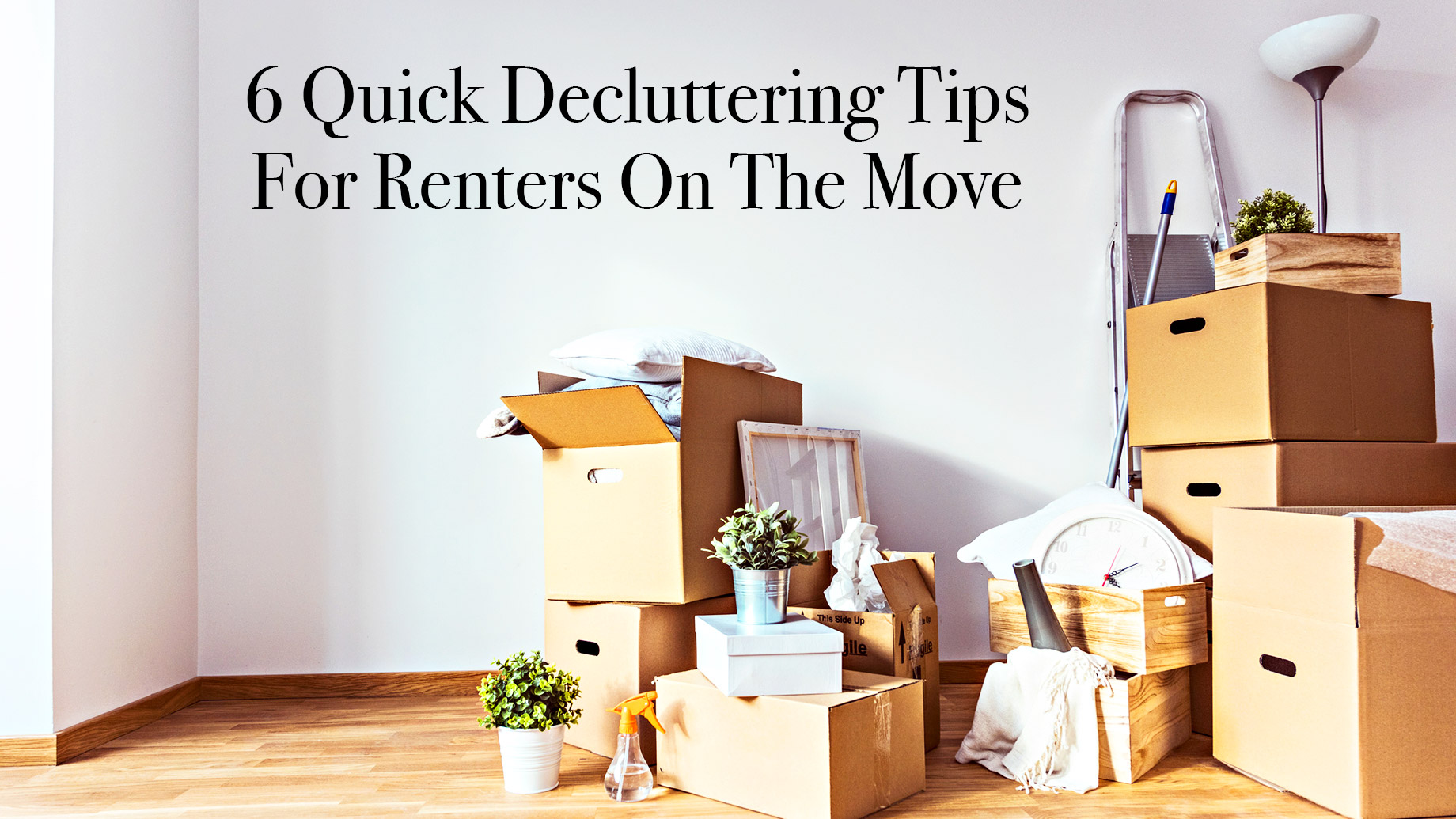 6 Quick Decluttering Tips For Renters On The Move