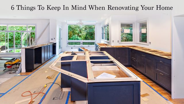 6 Things To Keep In Mind When Renovating Your Home