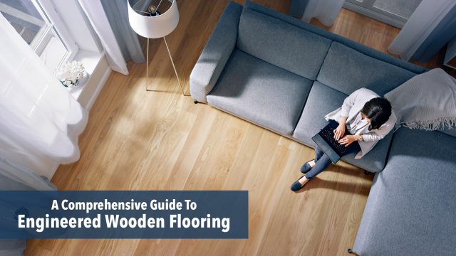 A Comprehensive Guide To Engineered Wooden Flooring