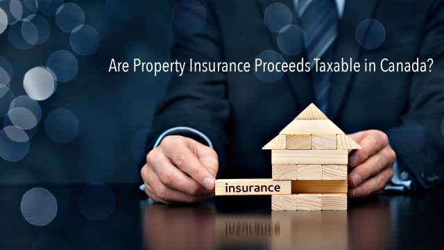 Are Property Insurance Proceeds Taxable in Canada?