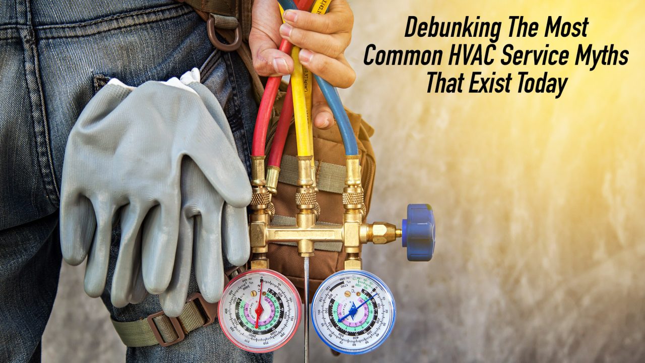 Debunking The Most Common HVAC Service Myths That Exist Today