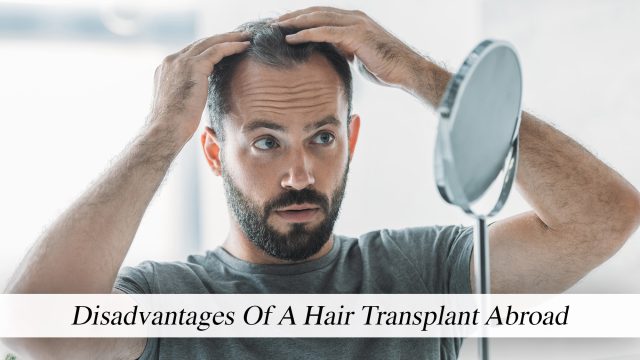 Disadvantages Of A Hair Transplant Abroad