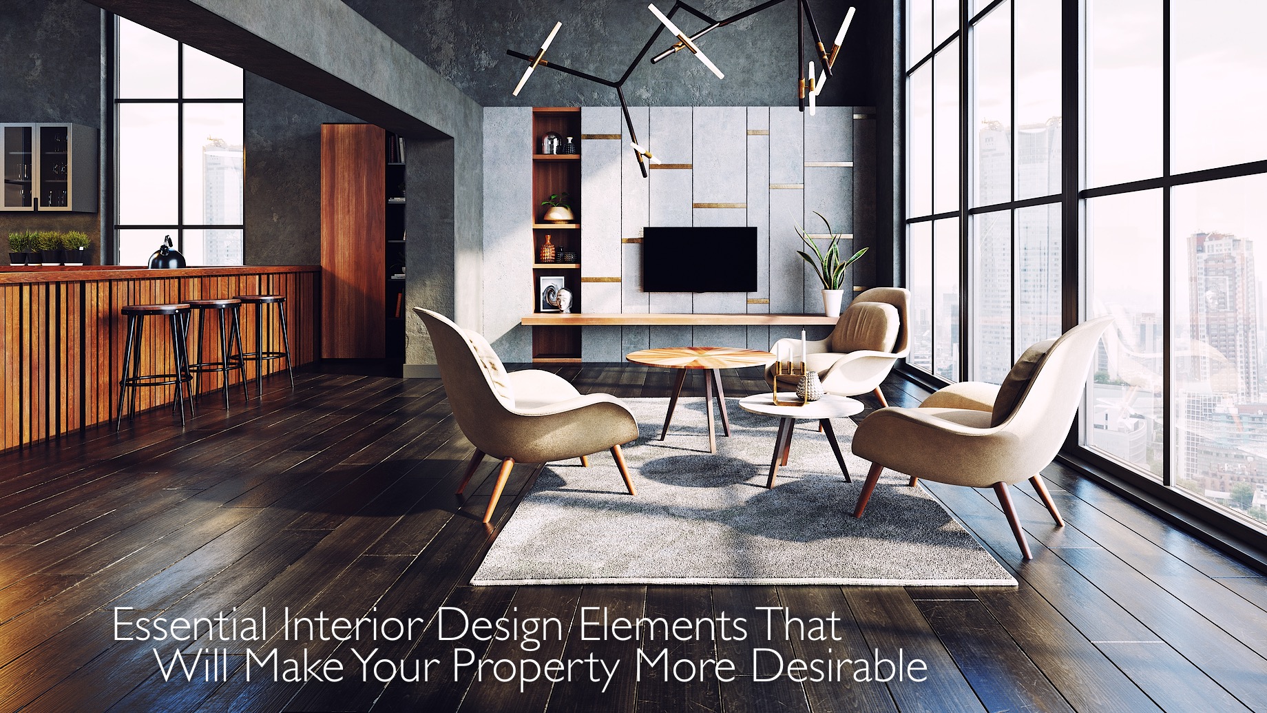 Essential Interior Design Elements That Will Make Your Property More Desirable