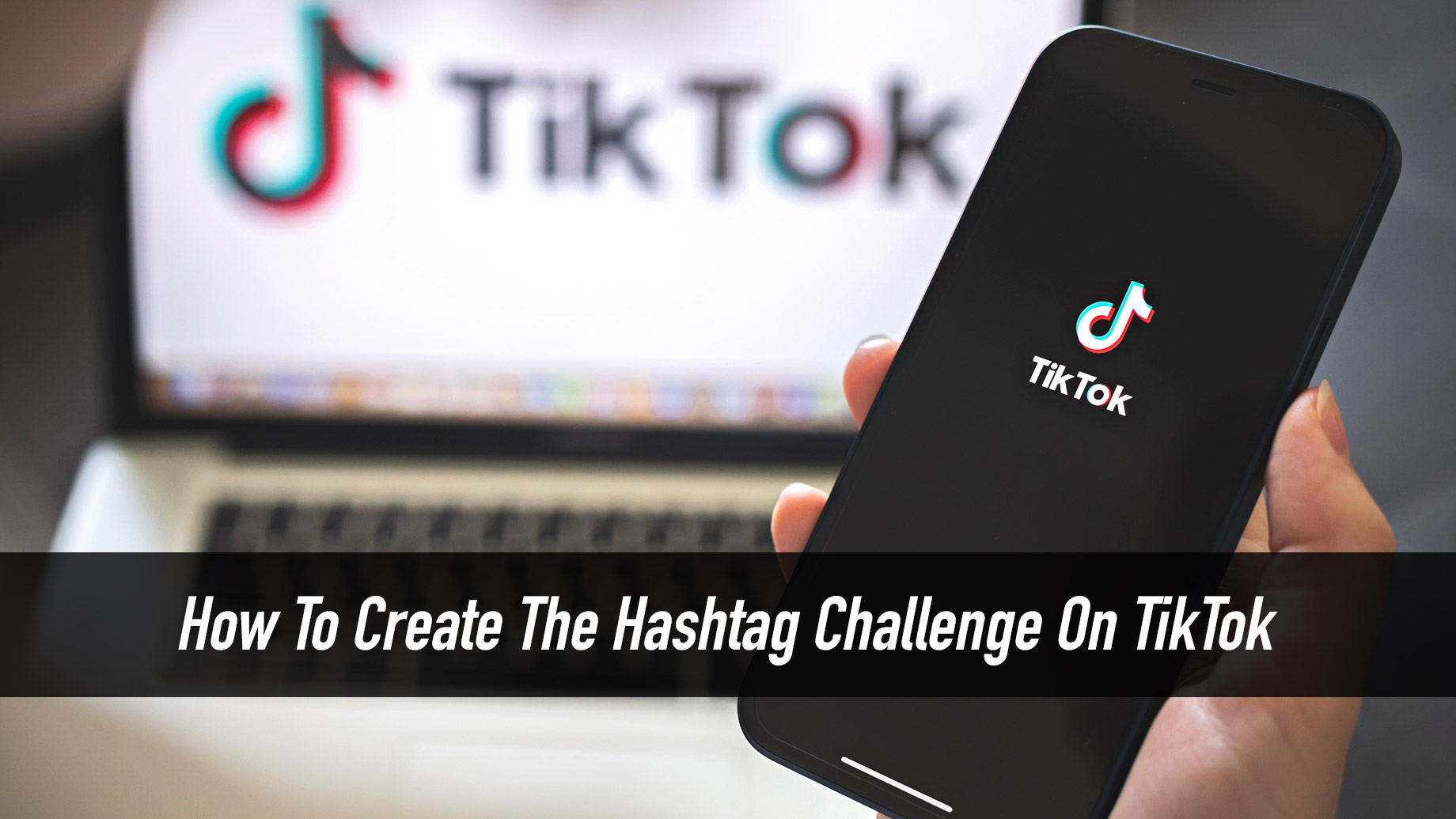 How To Create The Hashtag Challenge On TikTok