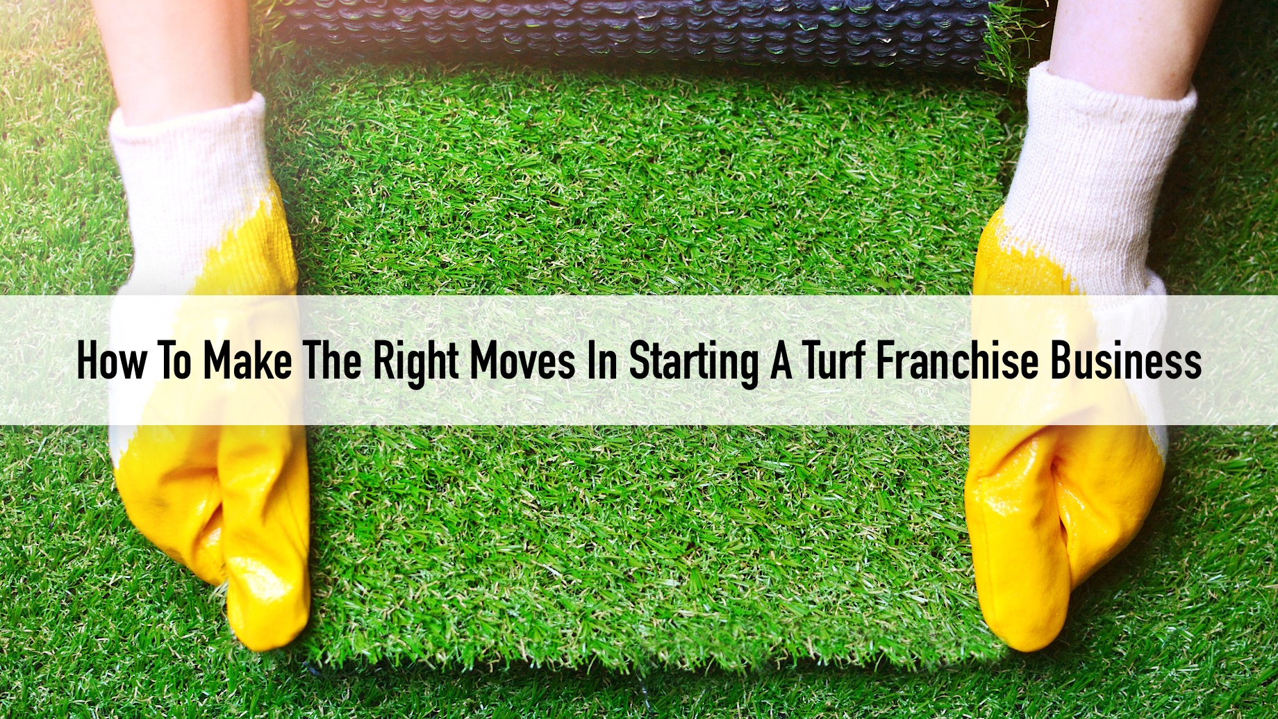 How To Make The Right Moves In Starting A Turf Franchise Business